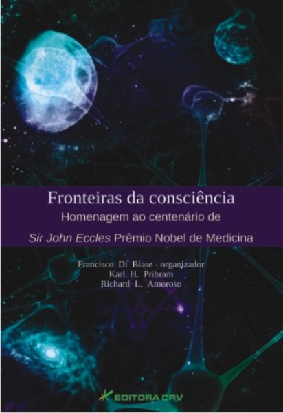 Capa do livro: FRONTEIRAS DA CONSCIÊNCIA<br> Homenagem ao Centenário de Sir John Eccles Prêmio Nobel de Medicina