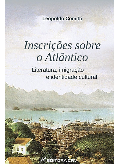 Capa do livro: INSCRIÇÕES SOBRE O ATLÂNTICO:<br>literatura, imigração e identidade cultural