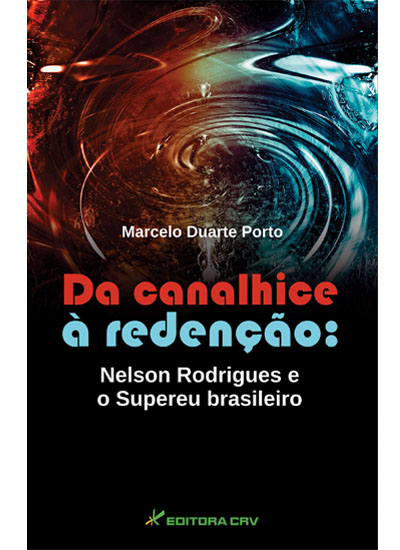 Capa do livro: DA CANALHICE À REDENÇÃO:<br>Nelson Rodrigues e o supereu Brasileiro