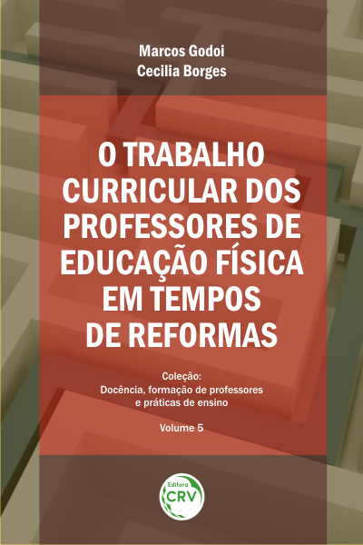 Capa do livro: O TRABALHO CURRICULAR DOS PROFESSORES DE EDUCAÇÃO FÍSICA EM TEMPOS DE REFORMAS  <br>Coleção Docência, formação de professores e práticas de ensino - Volume 5