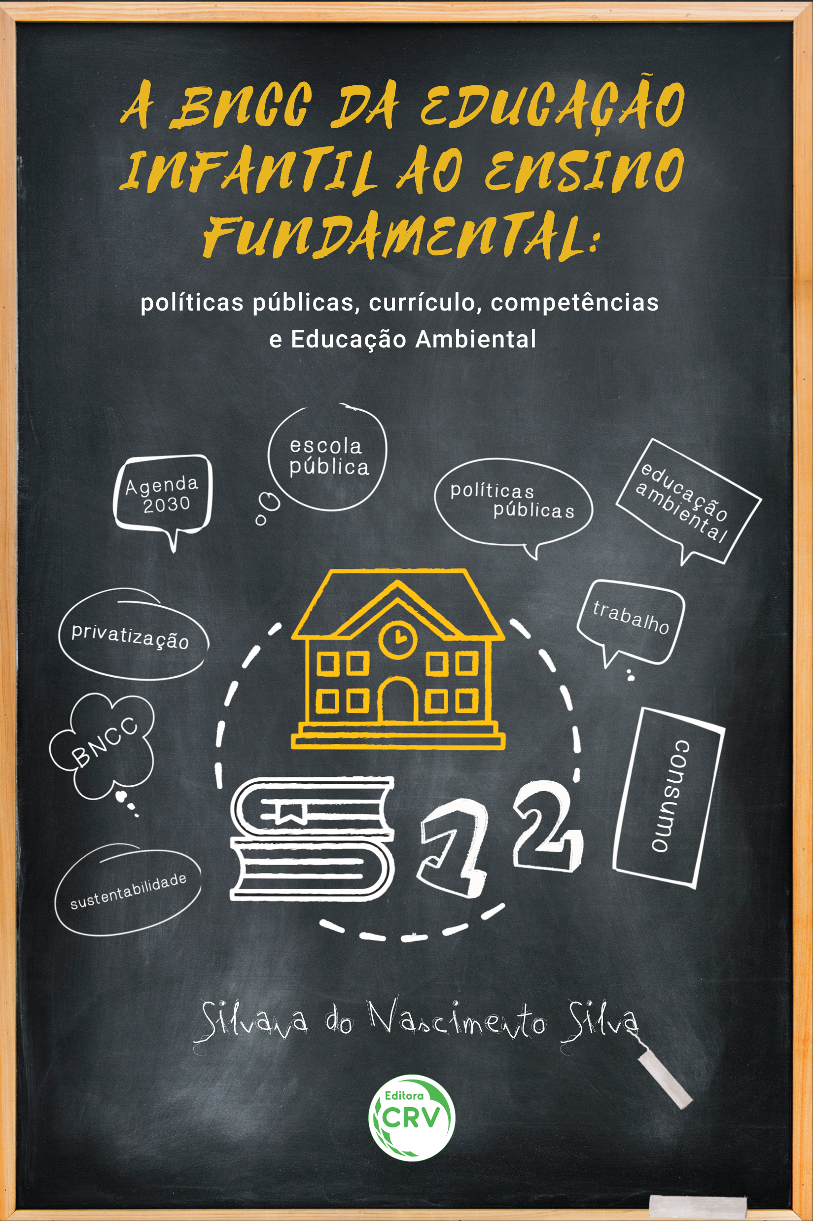 Capa do livro: A BNCC DA EDUCAÇÃO INFANTIL AO ENSINO FUNDAMENTAL:  <br>políticas públicas, currículo, competências e Educação Ambiental