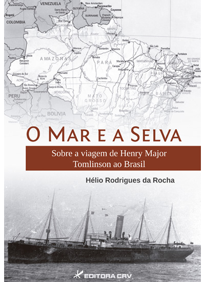 Capa do livro: O MAR E A SELVA:<br>sobre a viagem de Henry Major Tomlinson ao Brasil