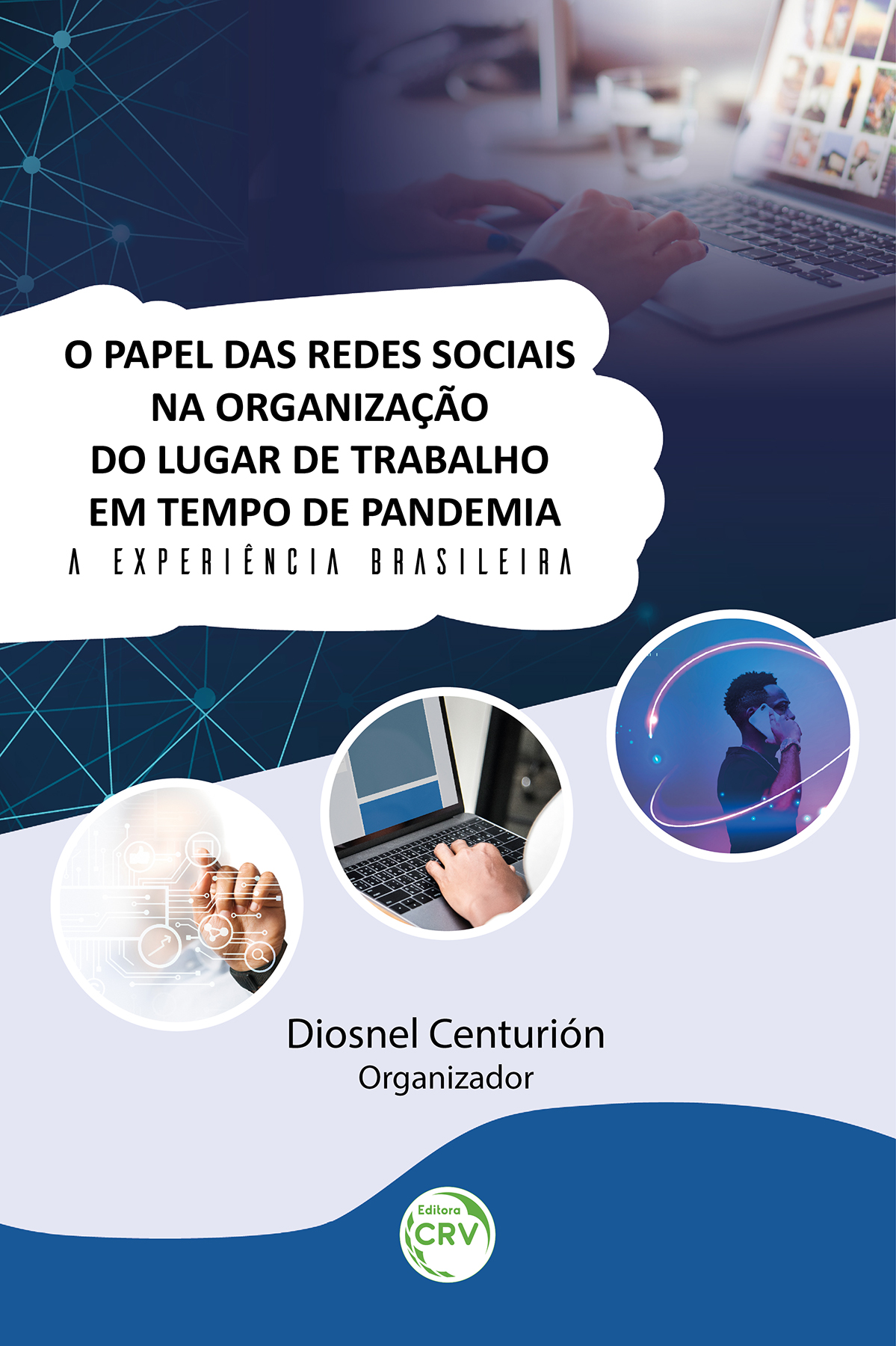 Capa do livro: O PAPEL DAS REDES SOCIAIS NA ORGANIZAÇÃO DO LUGAR DE TRABALHO EM TEMPO DE PANDEMIA:<br> a experiência brasileira