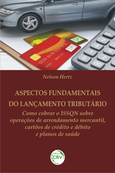 Capa do livro: ASPECTOS FUNDAMENTAIS DO LANÇAMENTO TRIBUTÁRIO:<br>como cobrar o ISSQN sobre operações de arrendamento mercantil, cartões de crédito e débito e planos de saúde