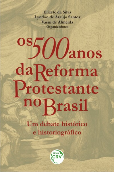 Capa do livro: OS 500 ANOS DA REFORMA PROTESTANTE NO BRASIL:<br>um debate histórico e historiográfico