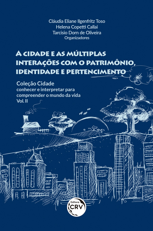 Capa do livro: A CIDADE E AS MÚLTIPLAS INTERAÇÕES COM O PATRIMÔNIO, IDENTIDADE E PERTENCIMENTO<br> COLEÇÃO CIDADE: conhecer e interpretar para compreender o mundo da vida - Vol. II