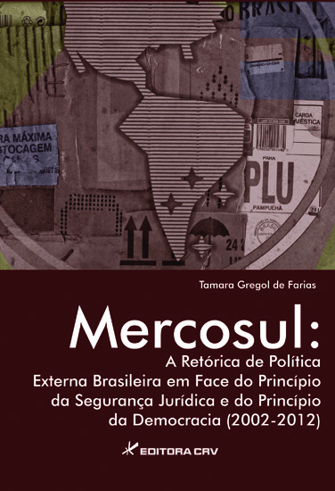 Capa do livro: MERCOSUL:<br>a retórica de política externa brasileira em face do princí­pio da segurança jurí­dica e do princípio da democracia (2002-2012)