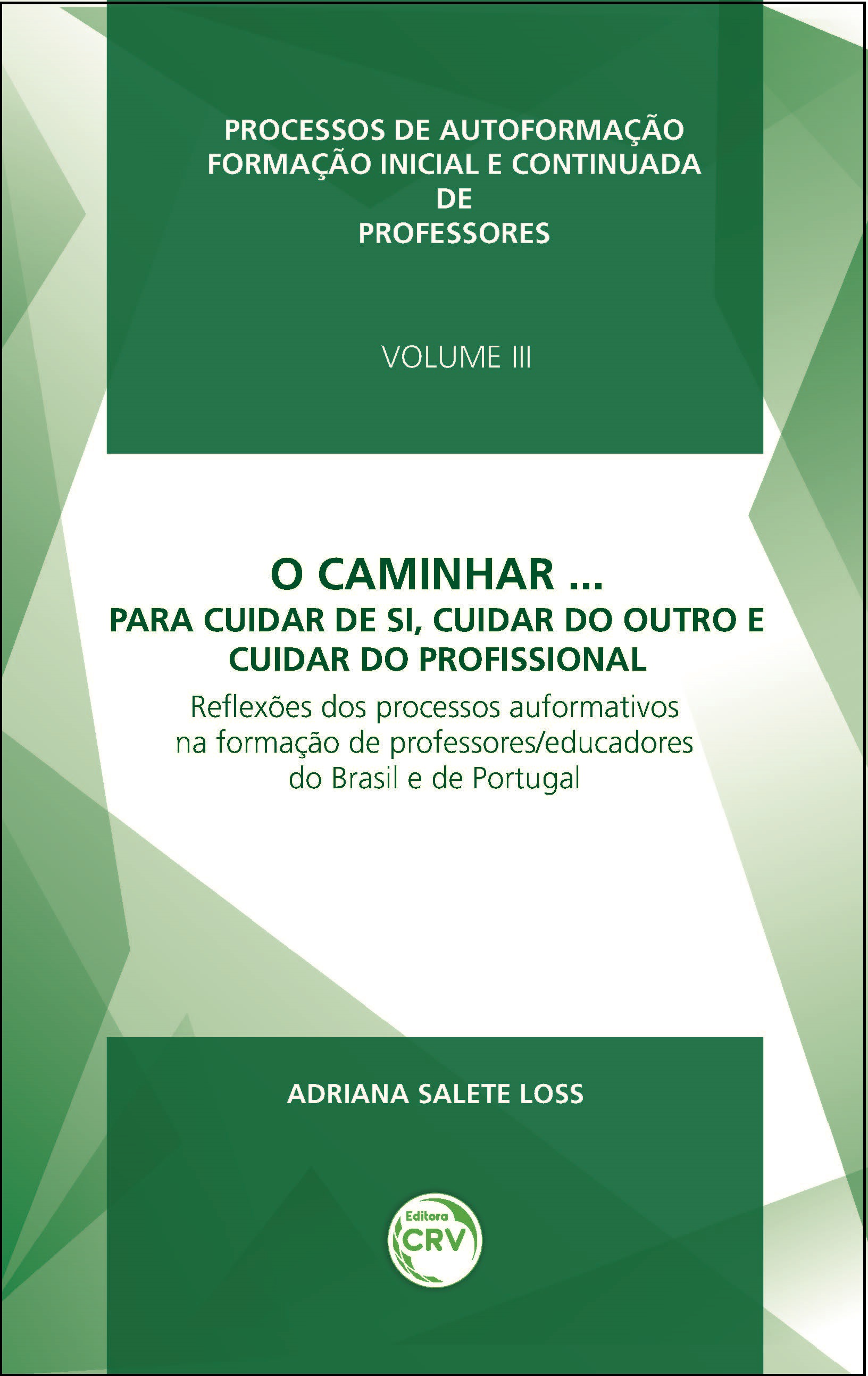 Capa do livro: O CAMINHAR... PARA CUIDAR DE SI, CUIDAR DO OUTRO E CUIDAR DO PROFISSIONAL<br>Reflexões dos processos auformativos na formação de professores/educadores do Brasil e de Portugal<br>Volume 3