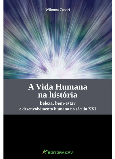 Capa do livro: A VIDA HUMANA na História Beleza, Bem-estar e Desenvolvimento Humano no Século XXI PARTE I (Contrato Cancelado)