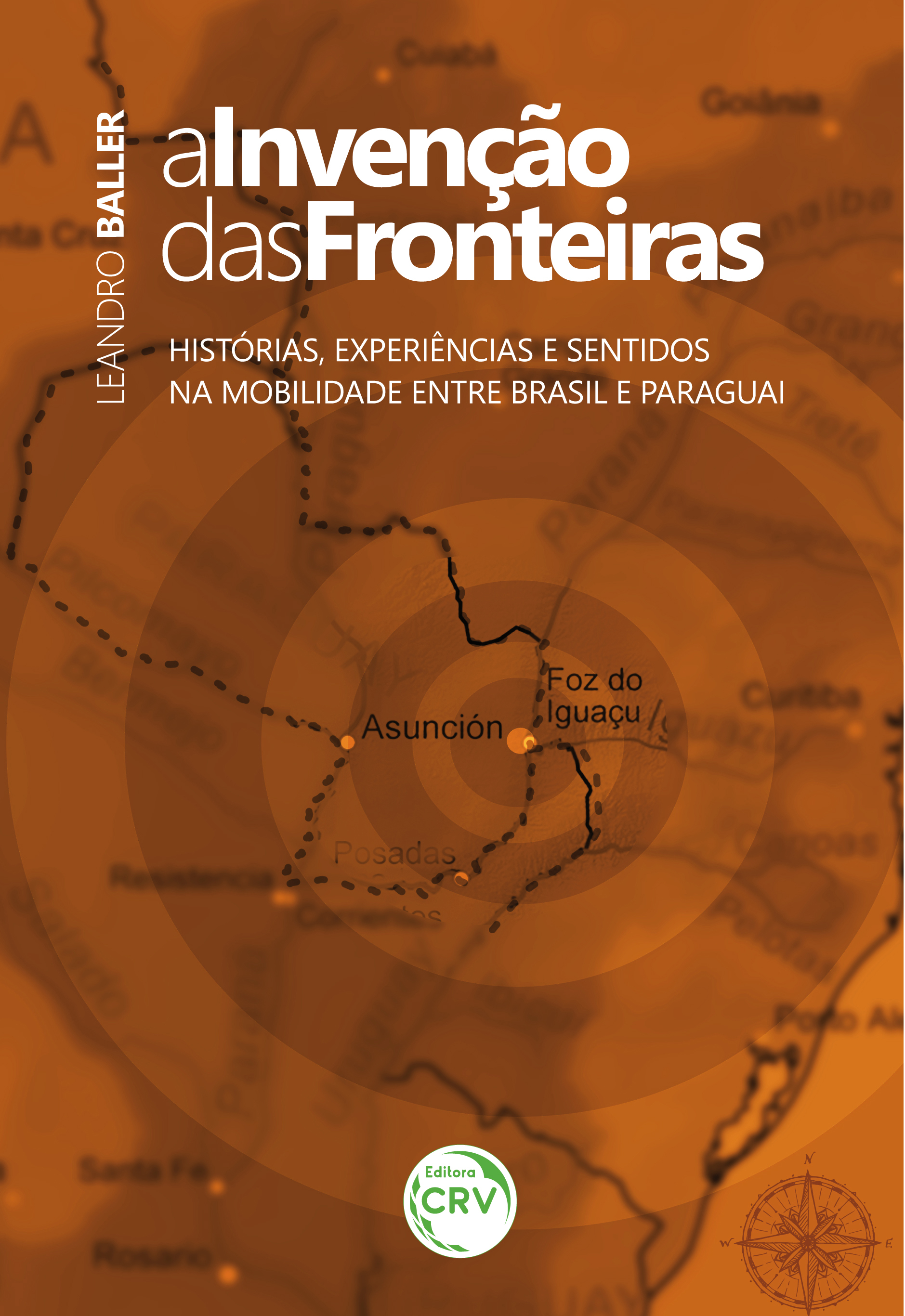 Capa do livro: A INVENÇÃO DAS FRONTEIRAS:<br> Histórias, experiências e sentidos na mobilidade entre Brasil e Paraguai