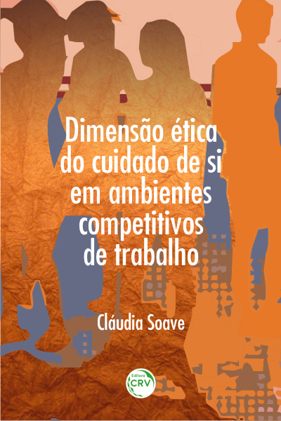 Capa do livro: DIMENSÃO ÉTICA DO CUIDADO DE SI EM AMBIENTES COMPETITIVOS DE TRABALHO