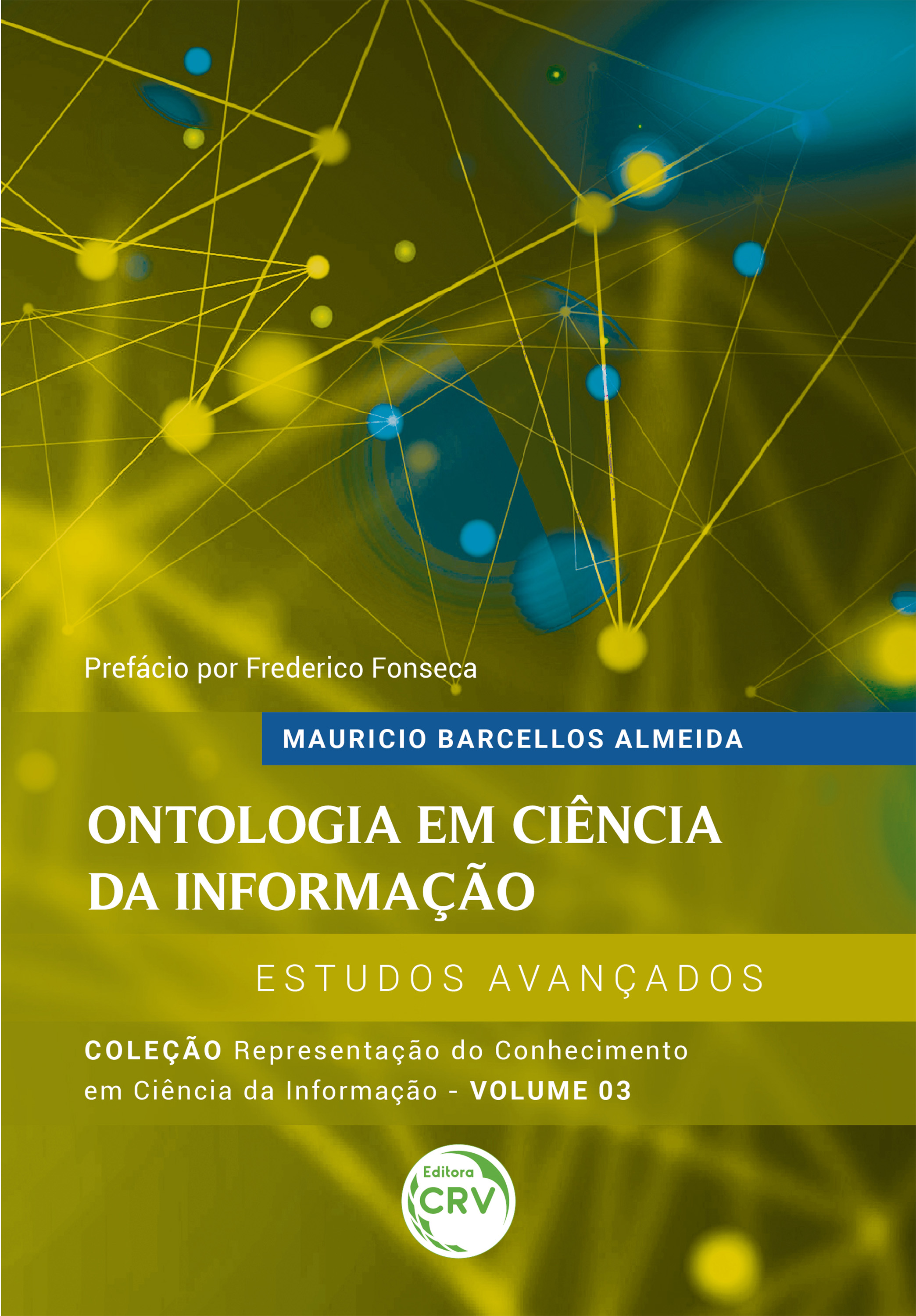 Capa do livro: ONTOLOGIA EM CIÊNCIA DA INFORMAÇÃO<br>estudos avançados<br>Coleção Representação do Conhecimento em Ciência da Informação <br>Volume 3