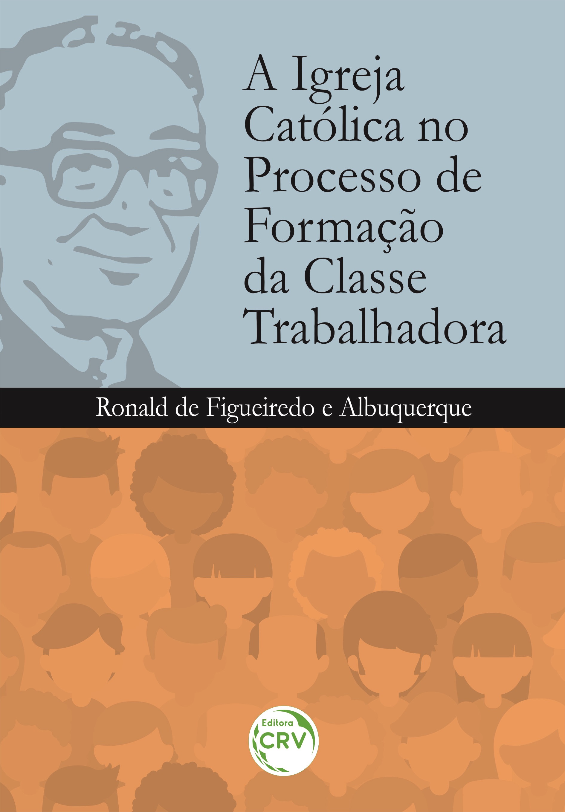 Capa do livro: A IGREJA CATÓLICA NO PROCESSO DE FORMAÇÃO DA CLASSE TRABALHADORA