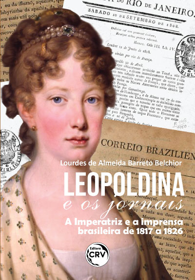 Capa do livro: LEOPOLDINA E OS JORNAIS:<br> a Imperatriz e a imprensa brasileira de 1817 a 1826