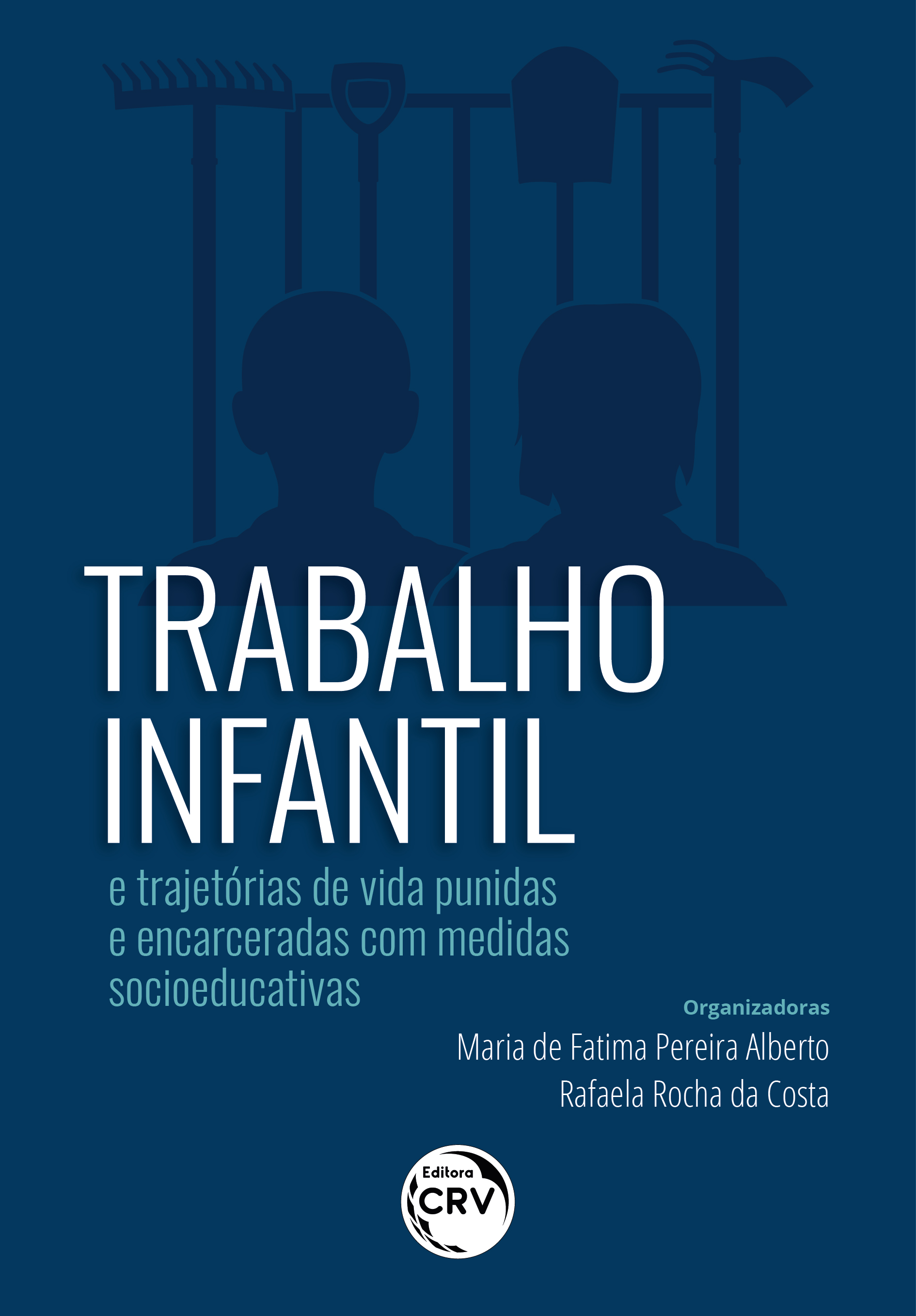 Capa do livro: TRABALHO INFANTIL E TRAJETÓRIAS DE VIDA PUNIDAS E ENCARCERADAS COM MEDIDAS SOCIOEDUCATIVAS