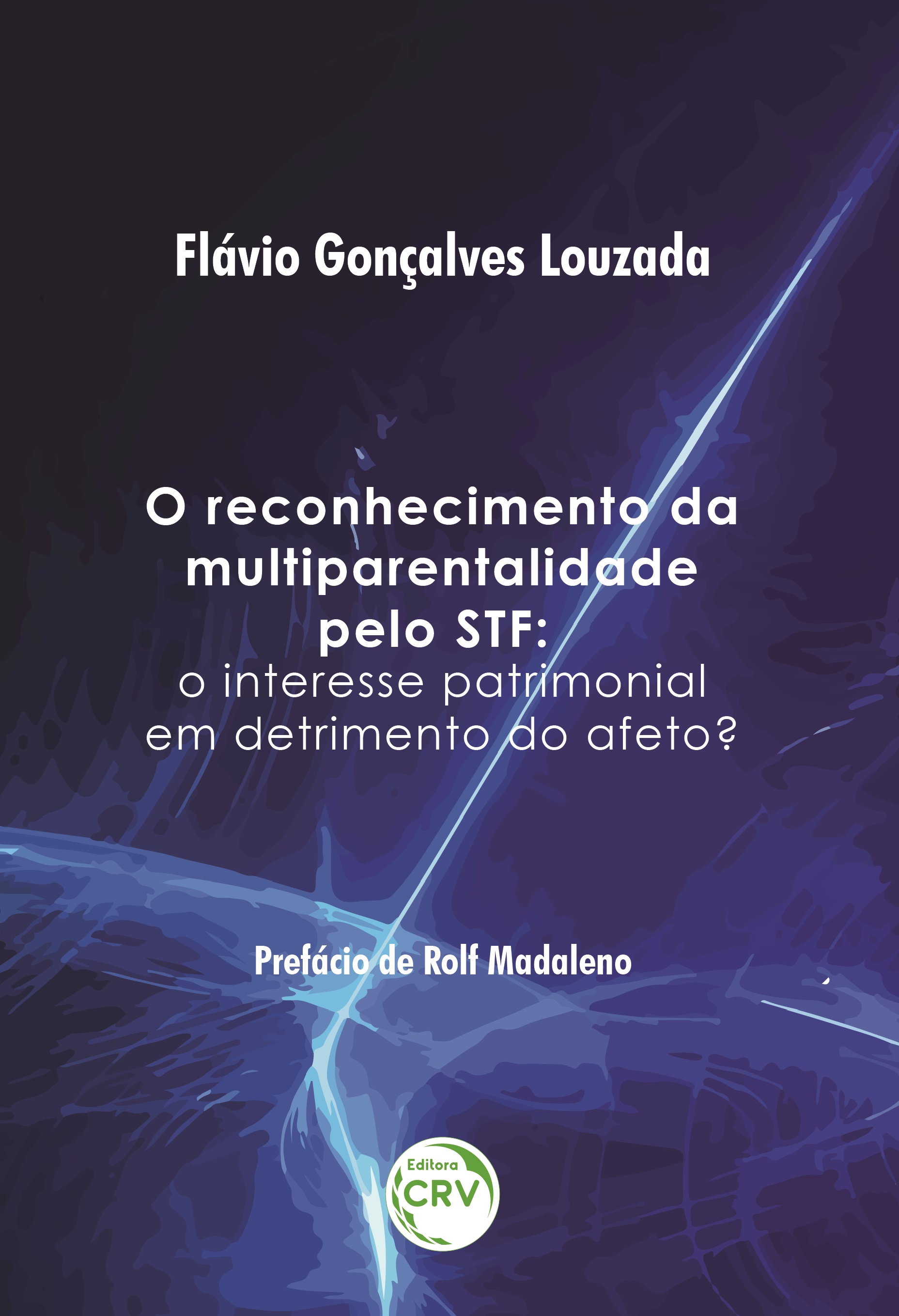 Capa do livro: O RECONHECIMENTO DA MULTIPARENTALIDADE PELO STF:  <BR>o interesse patrimonial em detrimento do afeto?