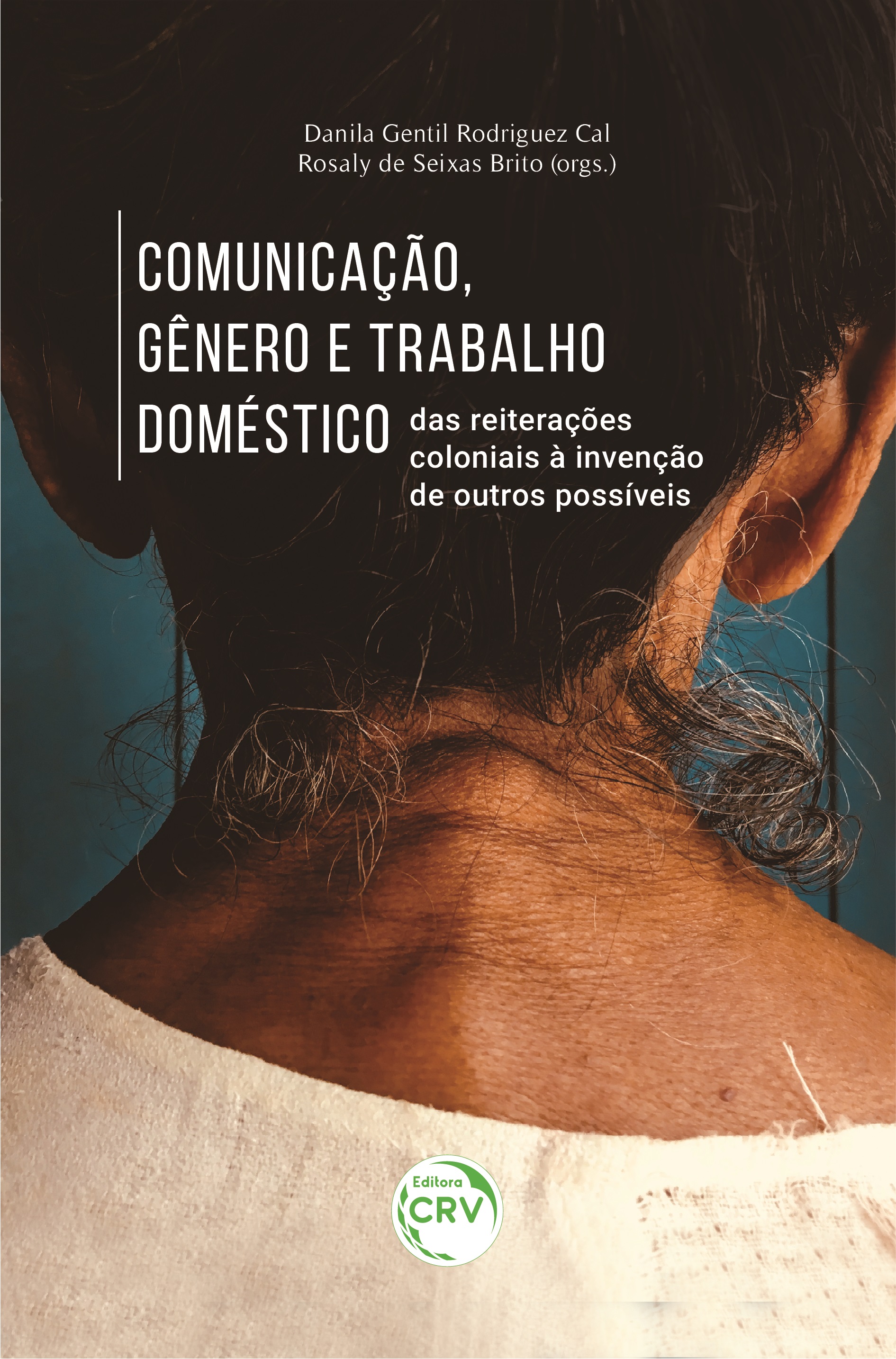 Capa do livro: COMUNICAÇÃO, GÊNERO E  TRABALHO DOMÉSTICO:<br> das reiterações  coloniais à invenção de outros possíveis