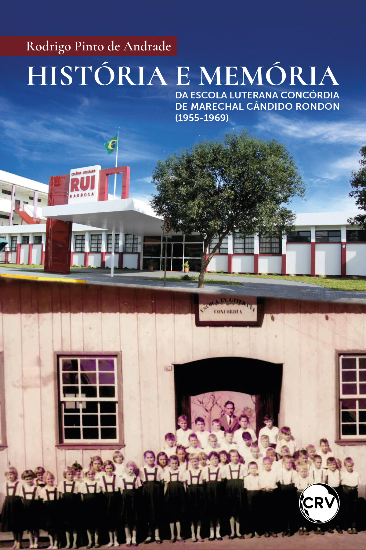 Capa do livro: História e memória da escola luterana Concórdia de Marechal Cândido Rondon (1955-1969)