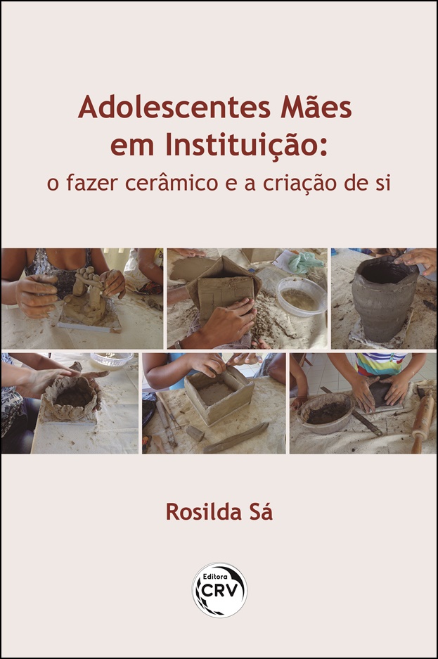 Capa do livro: ADOLESCENTES MÃES EM INSTITUIÇÃO:<br> o fazer cerâmico e a criação de si