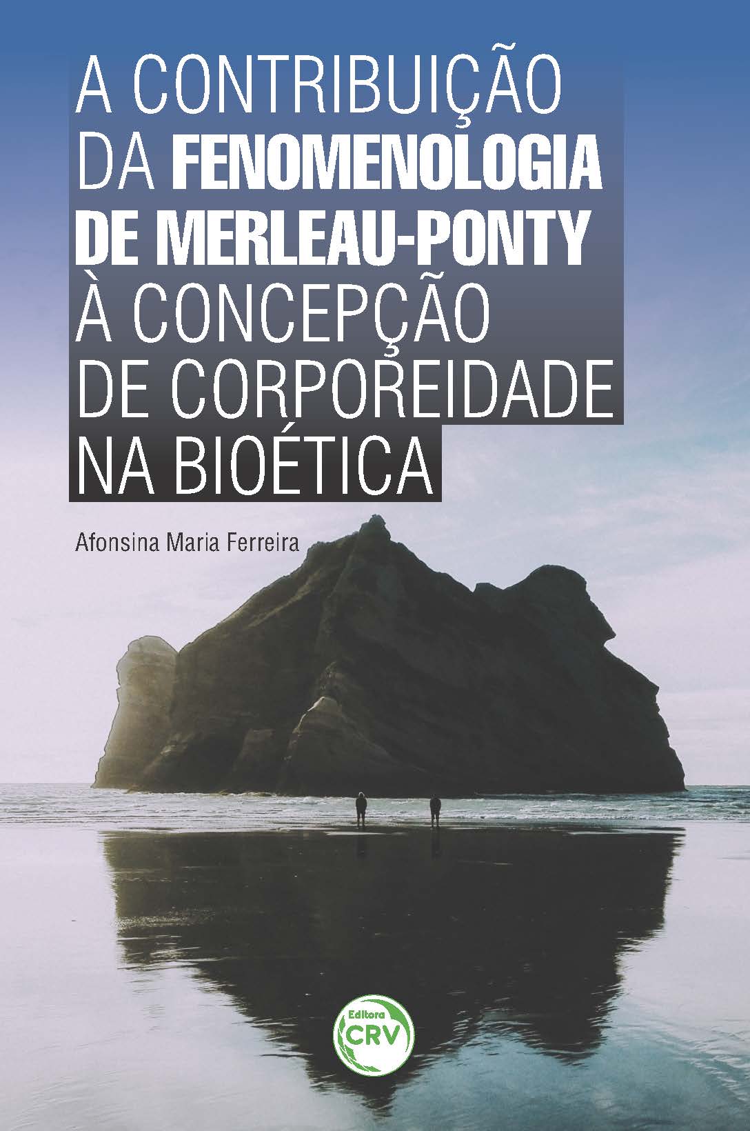 Capa do livro: A CONTRIBUIÇÃO DA FENOMENOLOGIA DE MERLEAU-PONTY À CONCEPÇÃO DE CORPOREIDADE NA BIOÉTICA