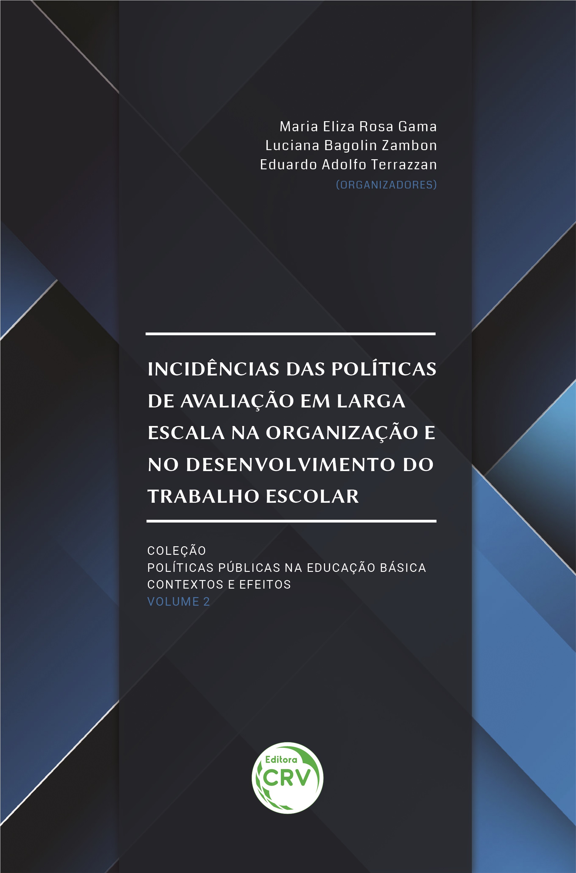 Capa do livro: INCIDÊNCIAS DAS POLÍTICAS DE AVALIAÇÃO EM LARGA ESCALA NA ORGANIZAÇÃO E NO DESENVOLVIMENTO DO TRABALHO ESCOLAR<br><br> Coleção Políticas Públicas na educação básica:<br> contextos e efeitos Volume - 02