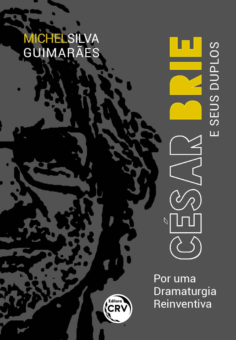 Capa do livro: CÉSAR BRIE E SEUS DUPLOS: <br>por uma dramaturgia reinventiva