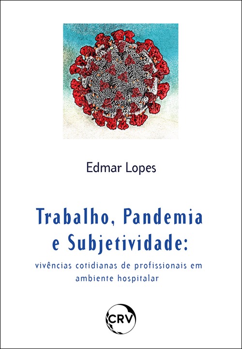 Capa do livro: TRABALHO, PANDEMIA E SUBJETIVIDADE:<br>Vivências cotidianas de profissionais em ambiente hospitalar
