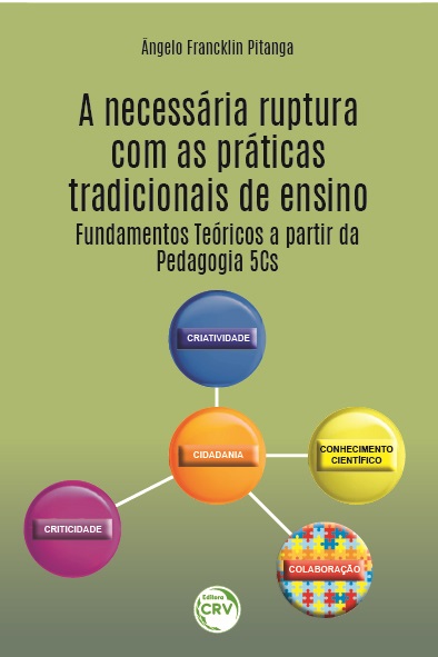 Capa do livro: A NECESSÁRIA RUPTURA COM AS PRÁTICAS TRADICIONAIS DE ENSINO:<br> Fundamentos Teóricos a partir da Pedagogia 5Cs