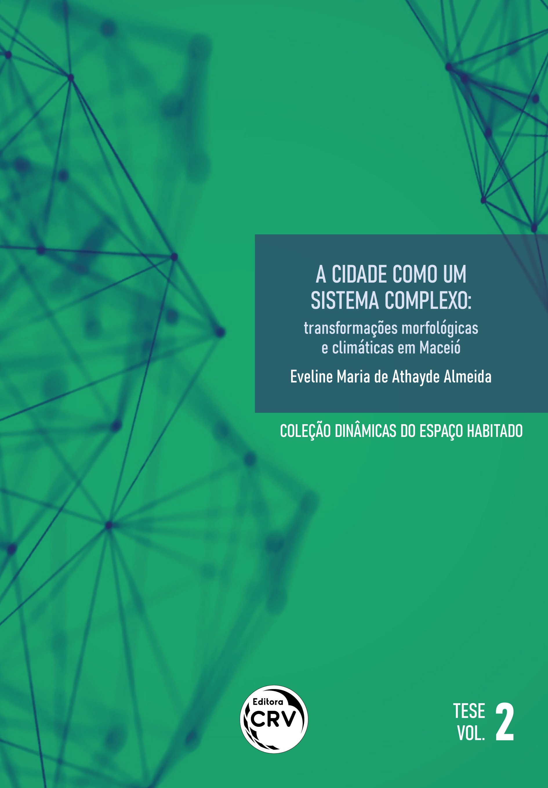 Capa do livro: A CIDADE COMO UM SISTEMA COMPLEXO: <br>transformações morfológicas e climáticas em Maceió<br>Coleção Dinâmicas do Espaço Habitado<br> Tese Volume 2