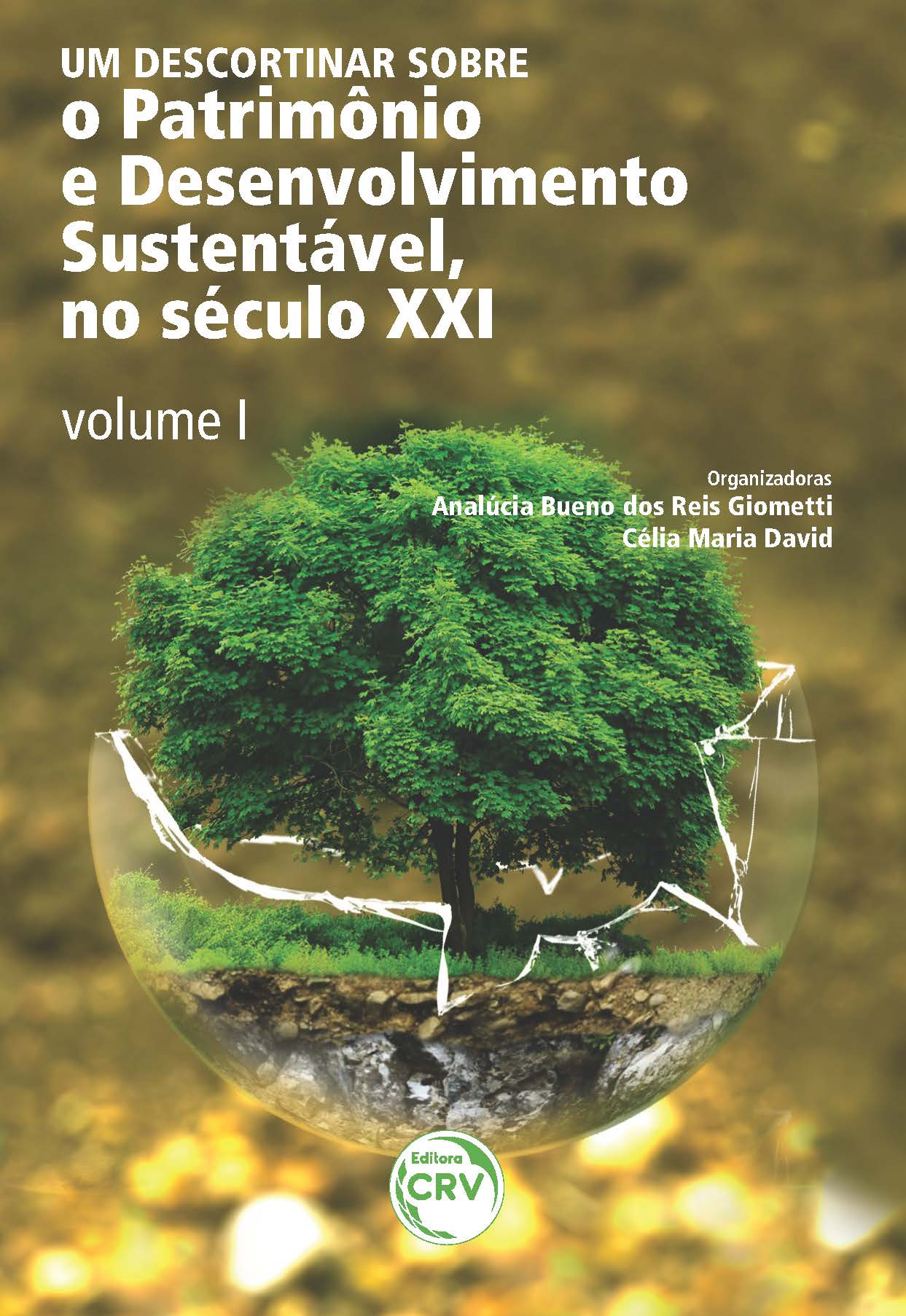 Capa do livro: UM DESCORTINAR SOBRE O PATRIMÔNIO E DESENVOLVIMENTO SUSTENTÁVEL, NO SÉCULO XXI - VOLUME I