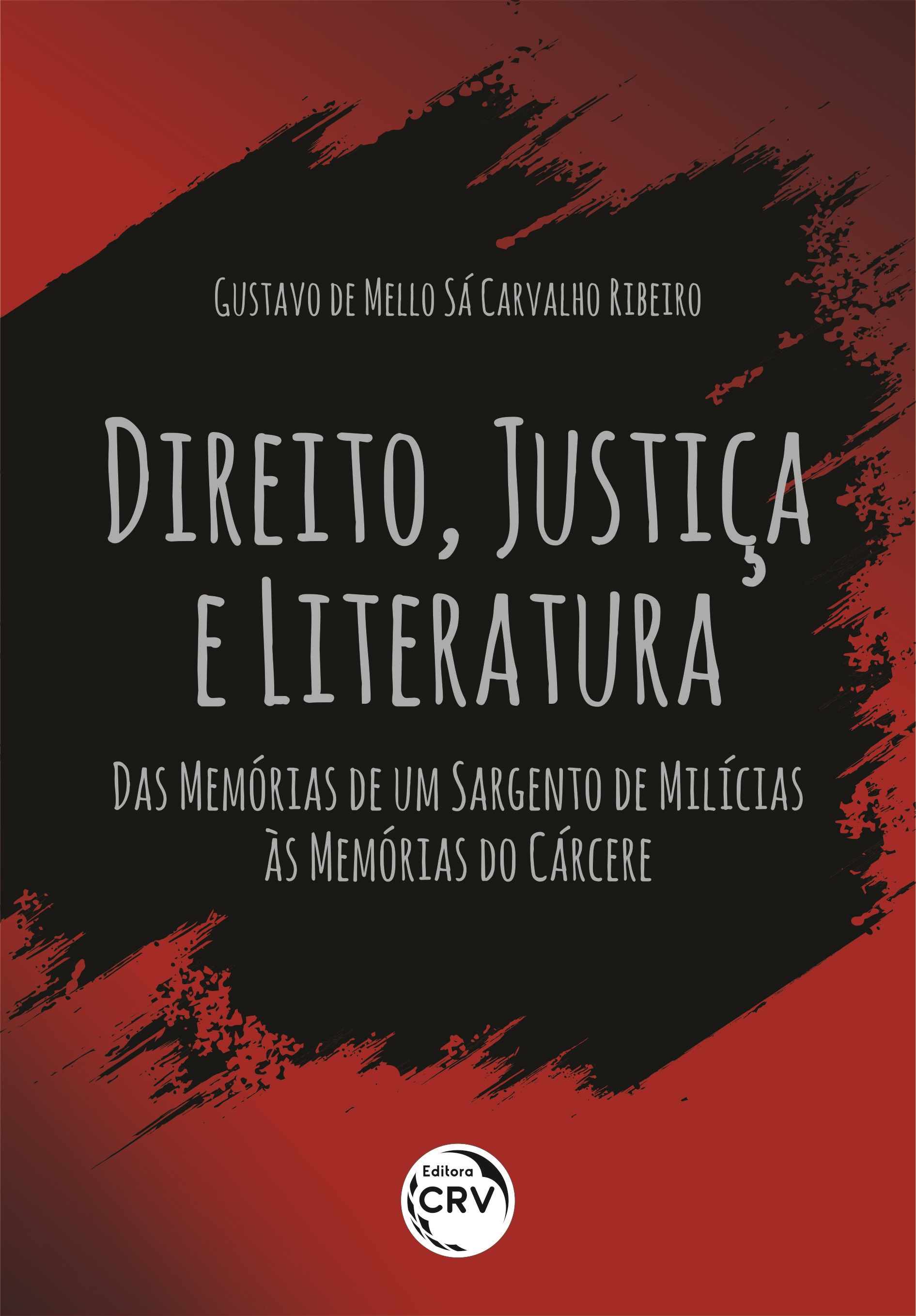 Capa do livro: DIREITO, JUSTIÇA E LITERATURA: <br>das Memórias de um sargento de milícias às Memórias do cárcere