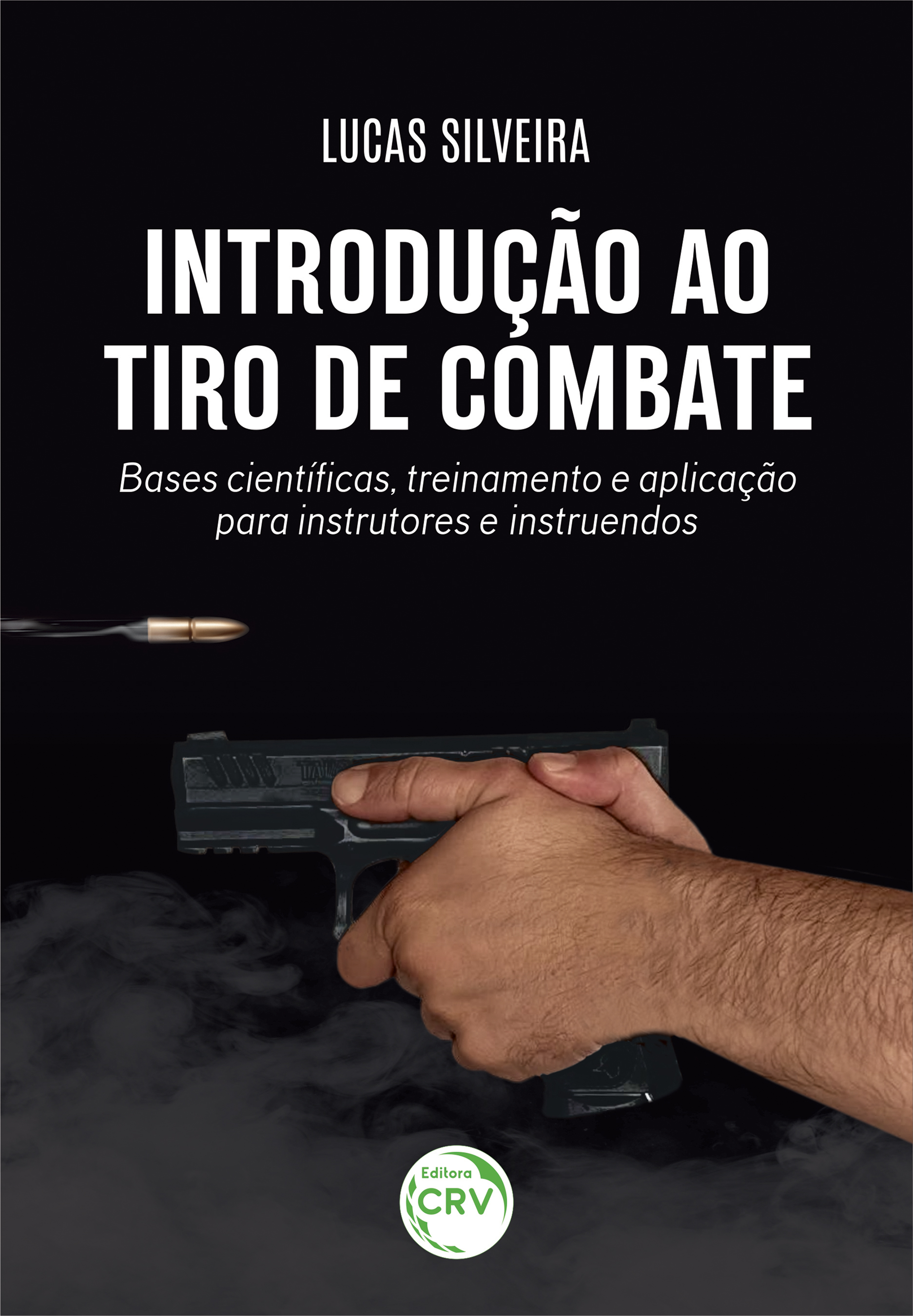Capa do livro: Introdução ao tiro de combate:<br> Bases científicas, treinamento e aplicação para instrutores e instruendos