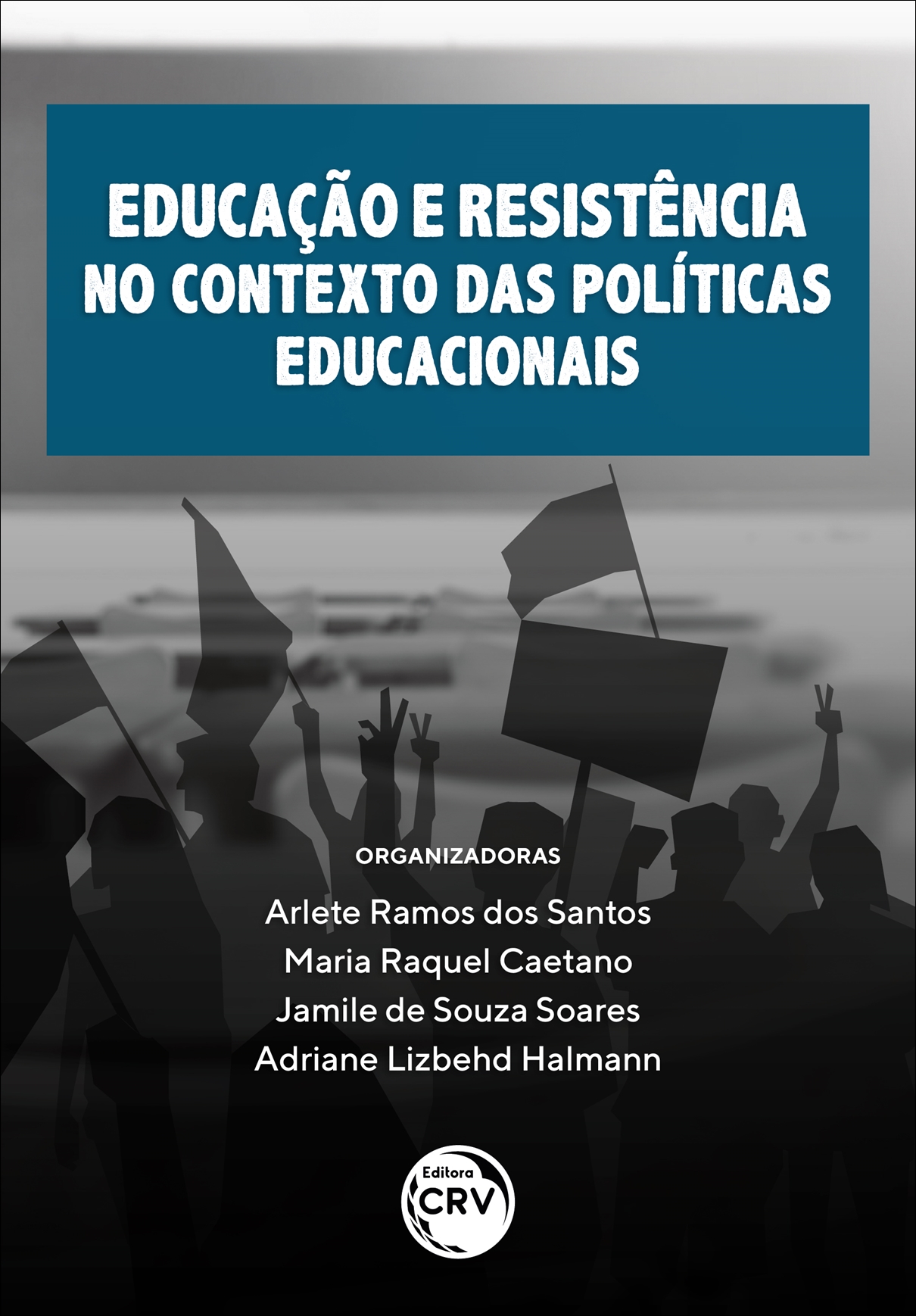 Capa do livro: EDUCAÇÃO E RESISTÊNCIA NO CONTEXTO DAS POLÍTICAS EDUCACIONAIS