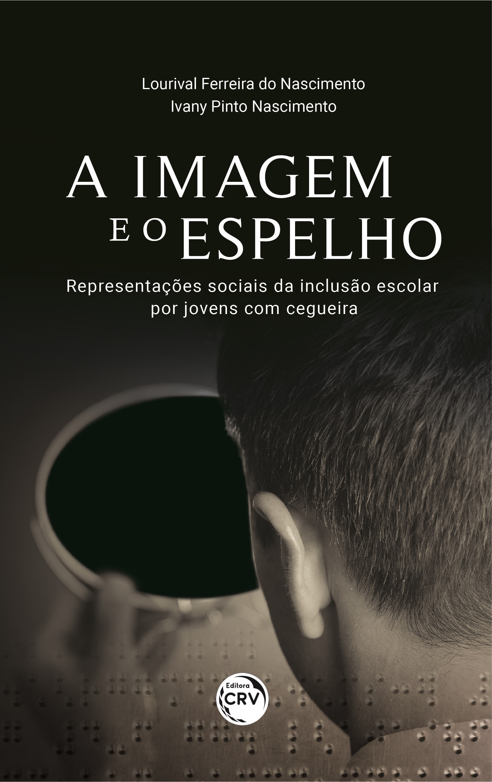 Capa do livro: A IMAGEM E O ESPELHO: <br>representações sociais da inclusão escolar por jovens com cegueira
