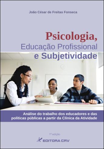 Capa do livro: PSICOLOGIA, EDUCAÇÃO PROFISSIONAL E SUBJETIVIDADE:<br> análise da docência e das políticas públicas a partir da clí­nica da atividade