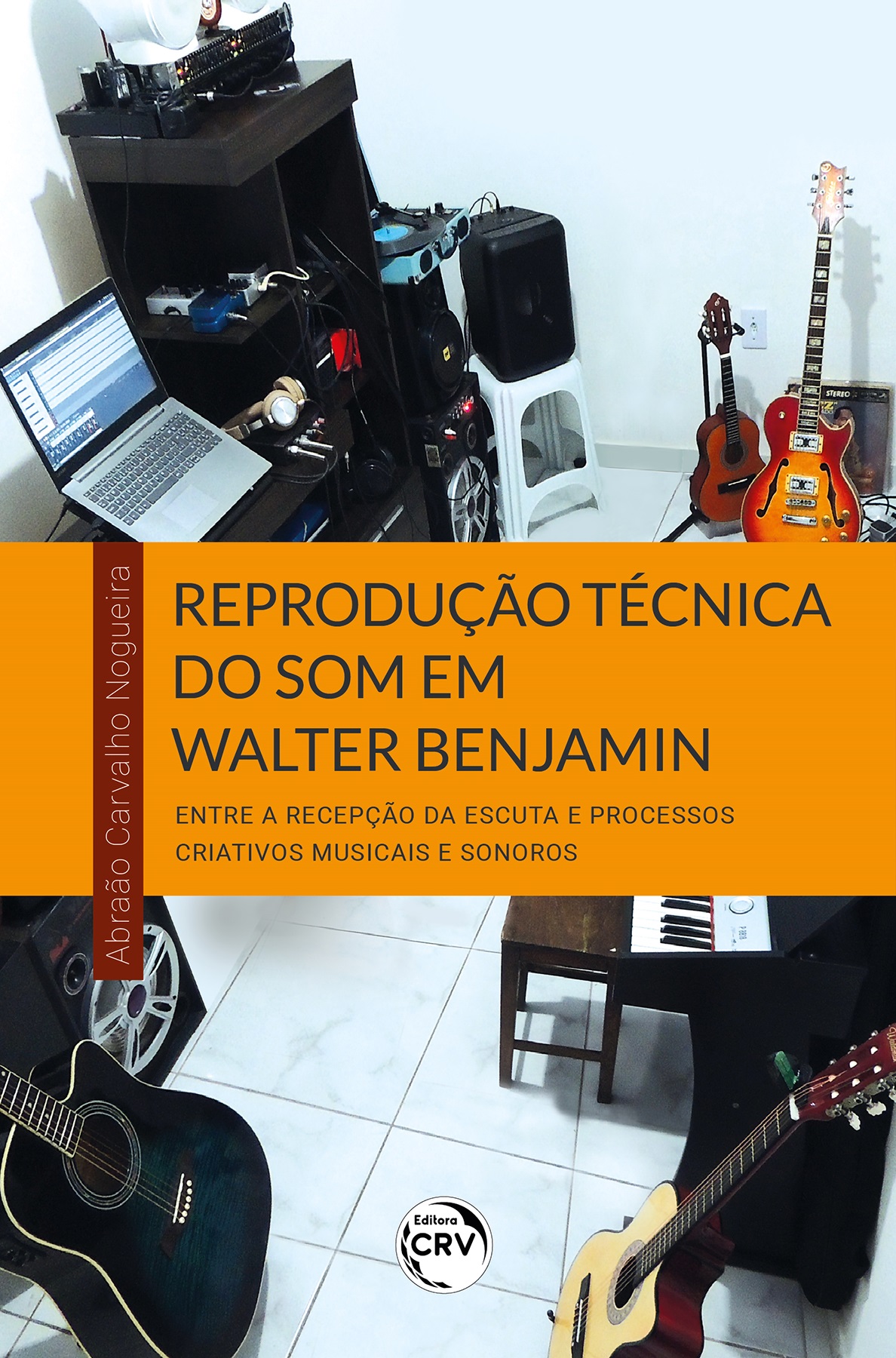 Capa do livro: REPRODUÇÃO TÉCNICA DO SOM EM WALTER BENJAMIN<br>entre a recepção da escuta e processos criativos musicais e sonoros