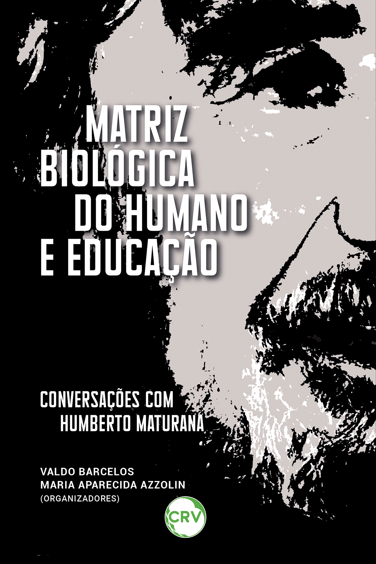 Capa do livro: Matriz biológica do humano e educação: <br>Conversações com Humberto Maturana