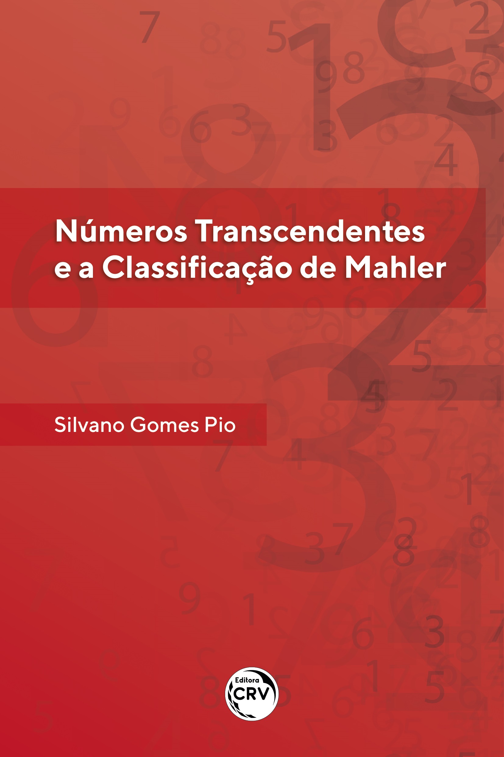 Capa do livro: NÚMEROS TRANSCENDENTES E A CLASSIFICAÇÃO DE MAHLER<br><a href=https://editoracrv.com.br/produtos/detalhes/37478-CRV>VER 2ª EDIÇÃO</a>