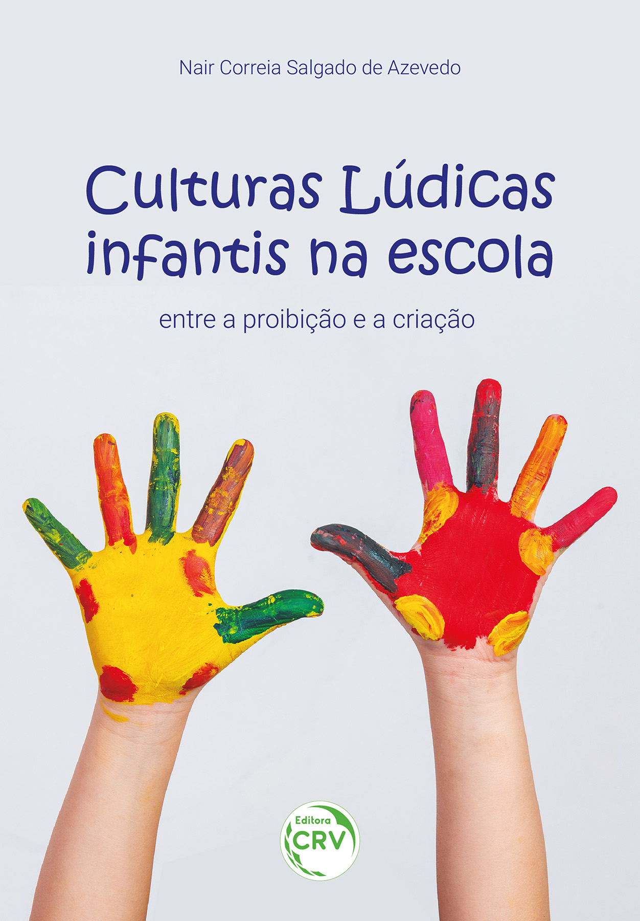 Capa do livro: CULTURAS LÚDICAS INFANTIS NA ESCOLA<br>entre a proibição e a criação