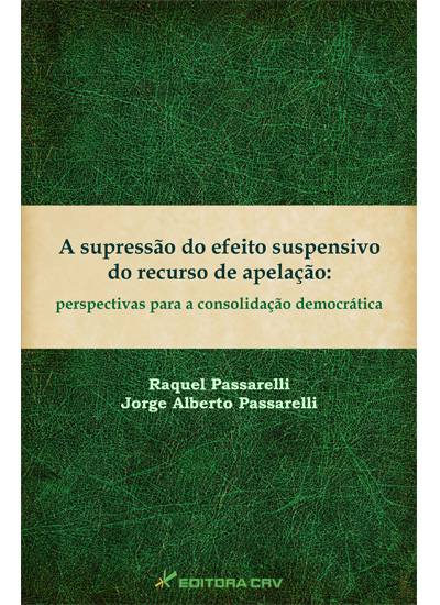 Capa do livro: A SUPRESSÃO DO EFEITO SUSPENSIVO DO RECURSO DE APELAÇÃO:<br>perspectivas para a consolidação democrática