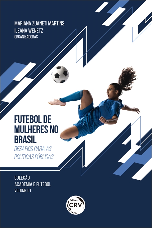 Capa do livro: FUTEBOL DE MULHERES NO BRASIL: <br>desafios para as políticas públicas <br>Coleção Academia e Futebol Volume 1