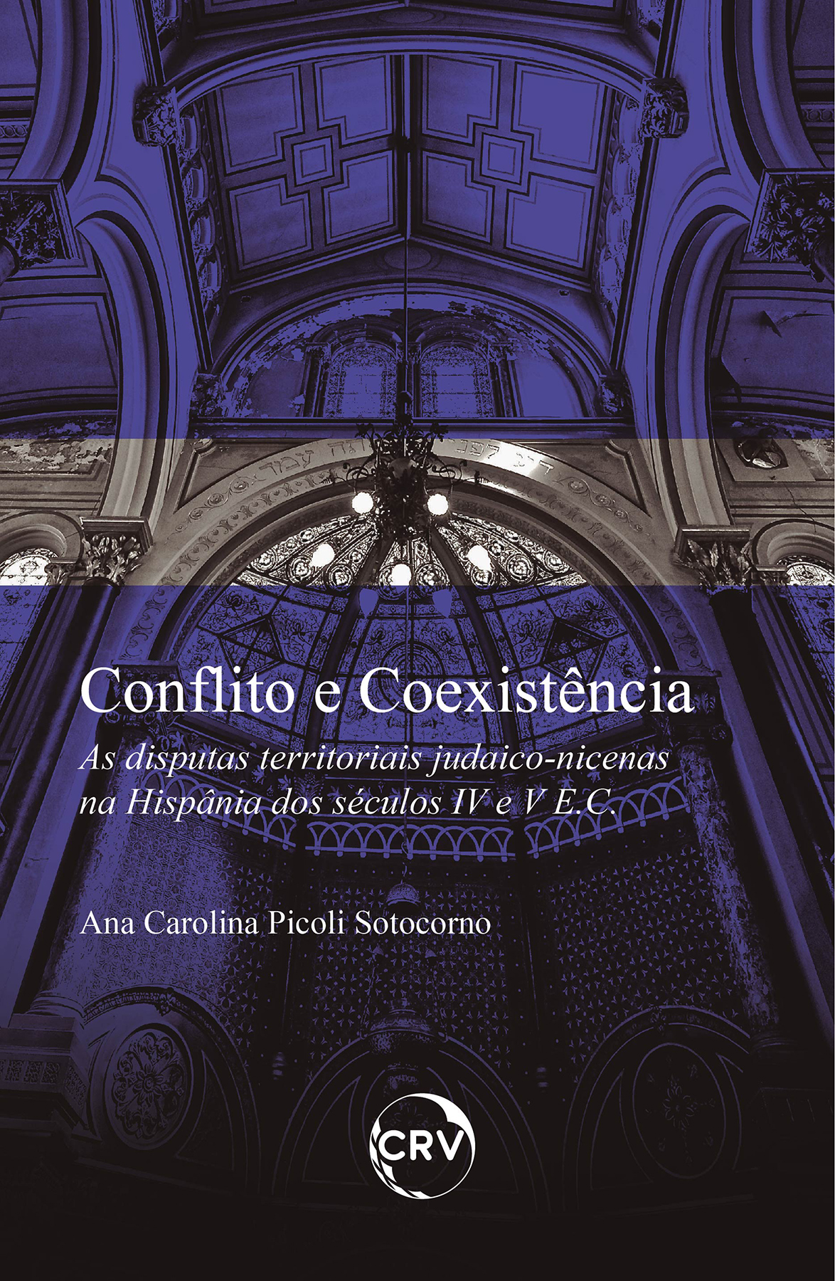 Capa do livro: CONFLITO E COEXISTÊNCIA: <BR>As disputas territoriais judaico-nicenas na hispânia dos séculos IV e V E.C.