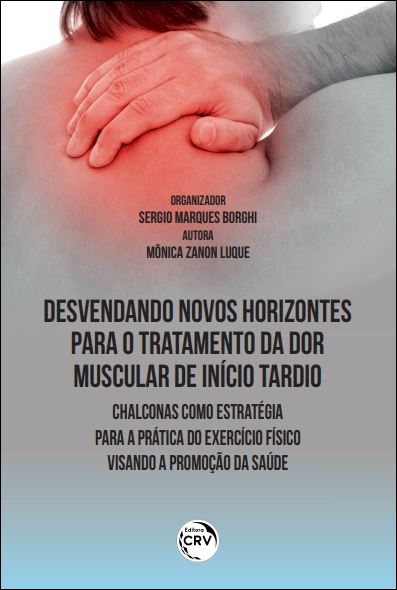 Capa do livro: DESVENDANDO NOVOS HORIZONTES PARA O TRATAMENTO DA DOR MUSCULAR DE INÍCIO TARDIO<br>CHALCONAS COMO ESTRATÉGIA PARA A PRÁTICA DO EXERCÍCIO FÍSICO VISANDO A PROMOÇÃO DA SAÚDE