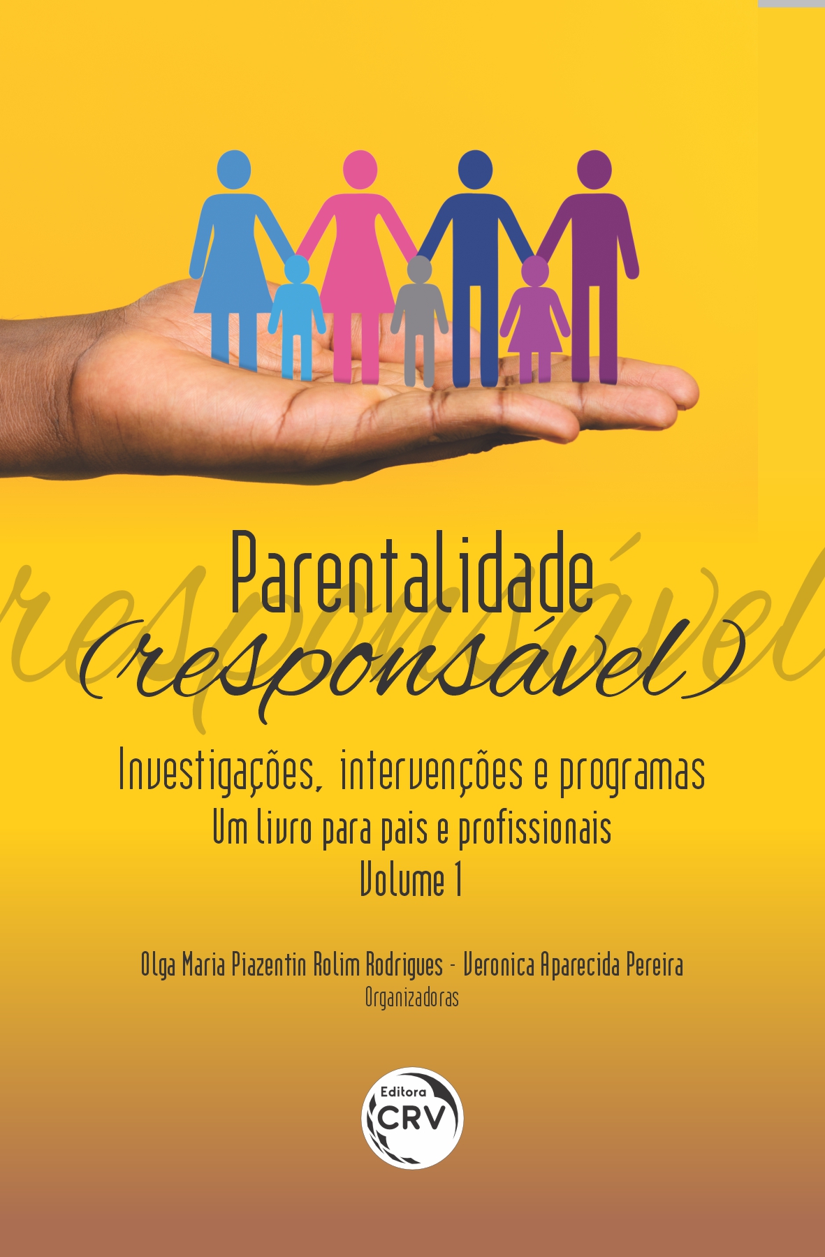 Capa do livro: PARENTALIDADE RESPONSÁVEL:<br>investigações, intervenções e programas  um livro para pais e profissionais volume 1