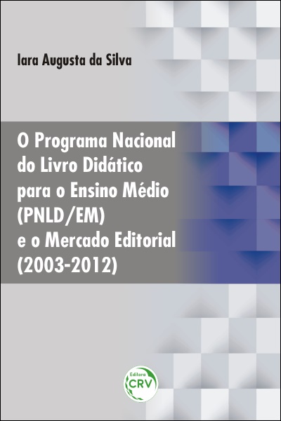 Capa do livro: O PROGRAMA NACIONAL DO LIVRO DIDÁTICO PARA O ENSINO MÉDIO (PNLD/EM) E O MERCADO EDITORIAL (2003-2012)