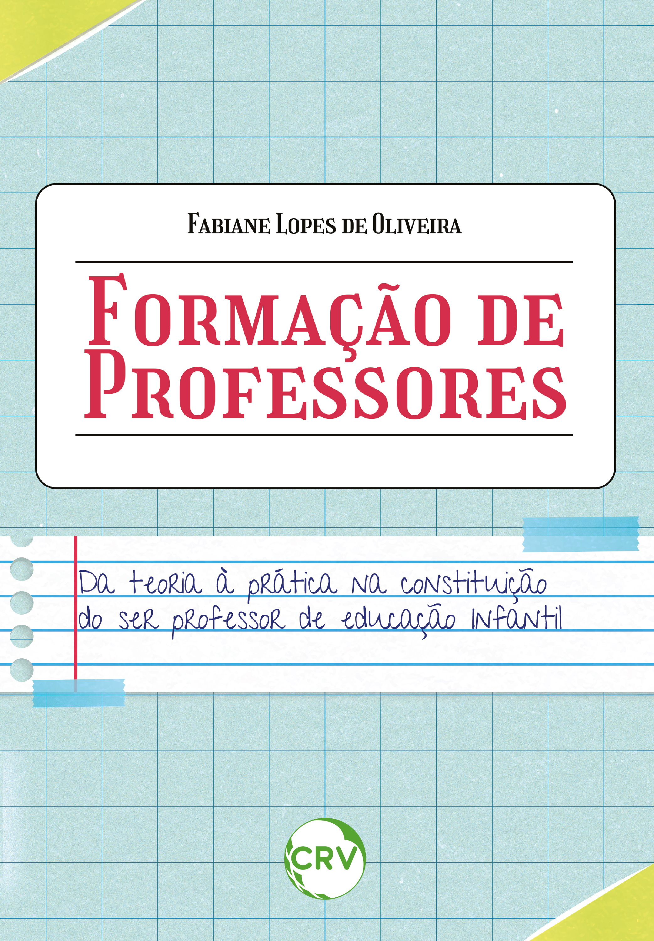 Capa do livro: FORMAÇÃO DE PROFESSORES:<br> Da teoria à prática na constituição do ser professor de educação infantil	