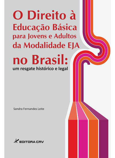 Capa do livro: O DIREITO À EDUCAÇÃO BÁSICA PARA JOVENS E ADULTOS DA MODALIDADE EJA NO BRASIL: <br>um resgate histórico e legal