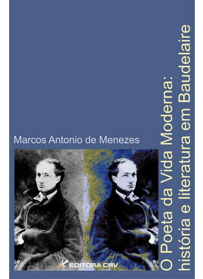 Capa do livro: O POETA DA VIDA MODERNA:<BR>história e literatura em Baudelaire