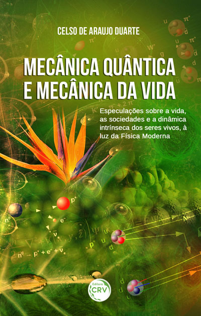 Capa do livro: MECÂNICA QUÂNTICA E MECÂNICA DA VIDA:<br> especulações sobre a vida, as sociedades e a dinâmica intrínseca dos seres vivos, à luz da física moderna 