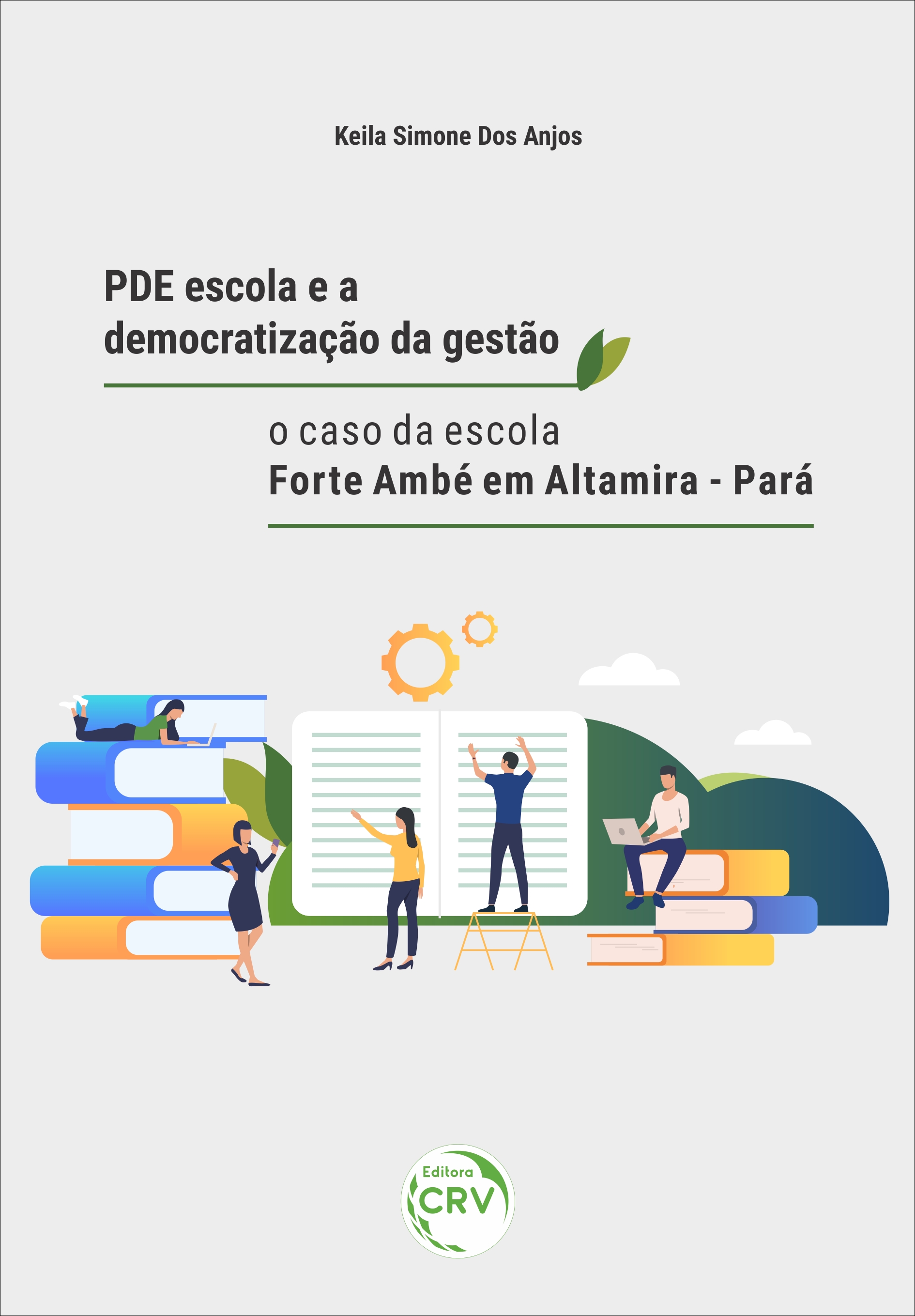 Capa do livro: PDE ESCOLA E A DEMOCRATIZAÇÃO DA GESTÃO: <br>o caso da escola Forte Ambé em Altamira – Pará